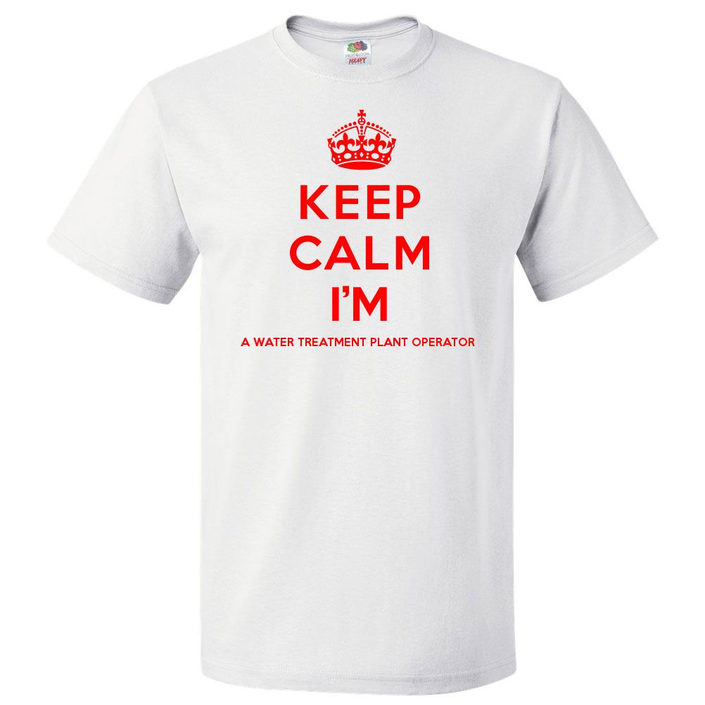 Keep Calm I'm A Water Treatment Plant Operator T shirt Funny Tee